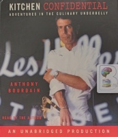 Kitchen Confidential - Adventures in the Culinary Underbelly written by Anthony Bourdain performed by Anthony Bourdain on Audio CD (Unabridged)